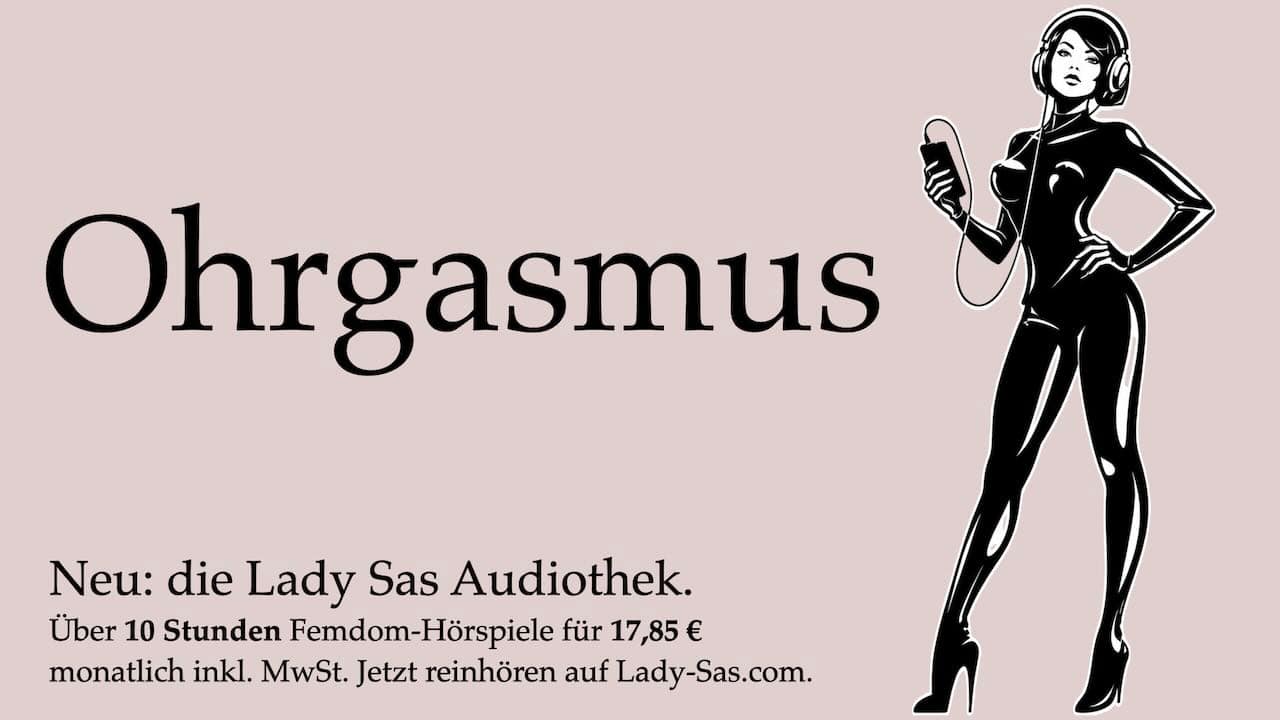 Banner zur Lady Sas Audiothek mit dem Schriftzug „Ohrgasmus“, einer schwarz-weißen Femdom mit Kopfhörern und Handy sowie Hinweis auf über 10 Stunden Femdom-Hörspiele und Audio-Erlebnisse.