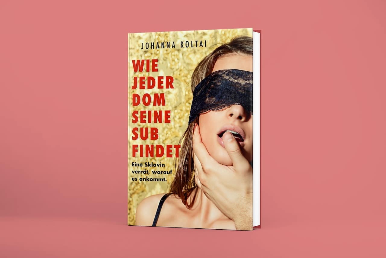 "Wie jeder Dom seine Sub findet"-Buch von Johanna Koltai.