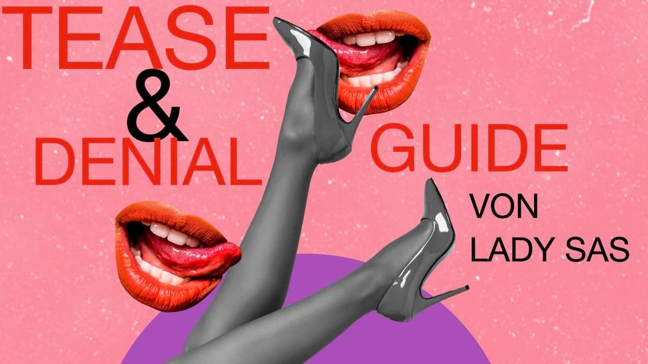Tease and Denial Guide von Lady Sas informiert und inspiriert.